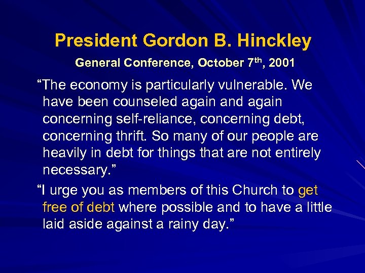 President Gordon B. Hinckley General Conference, October 7 th, 2001 “The economy is particularly