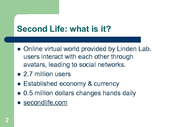 Second Life: what is it? l l l 2 Online virtual world provided by