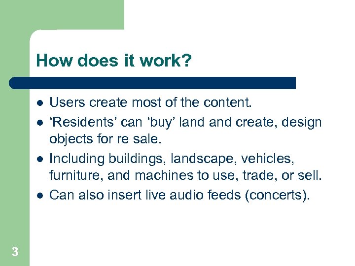 How does it work? l l 3 Users create most of the content. ‘Residents’