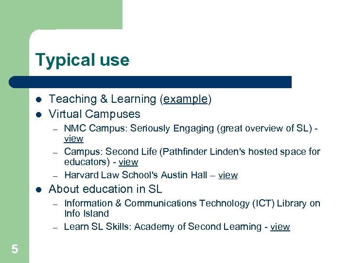 Typical use l l Teaching & Learning (example) Virtual Campuses – – – l