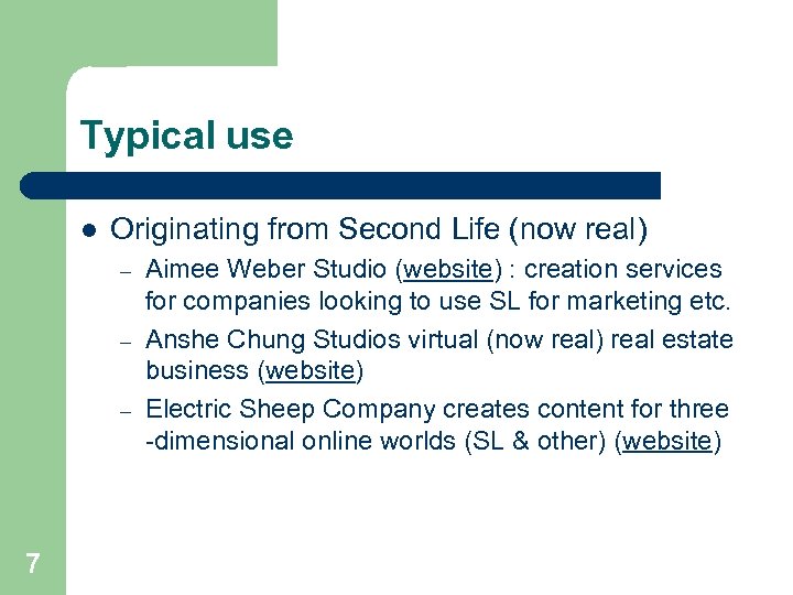 Typical use l Originating from Second Life (now real) – – – 7 Aimee