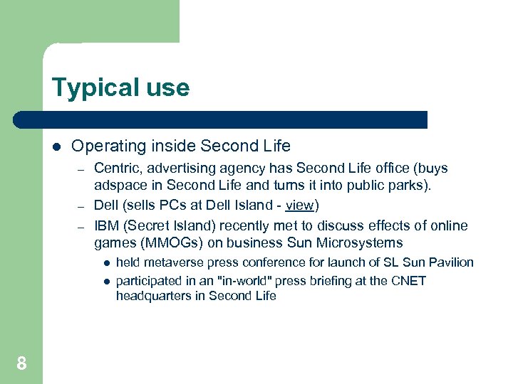 Typical use l Operating inside Second Life – – – Centric, advertising agency has