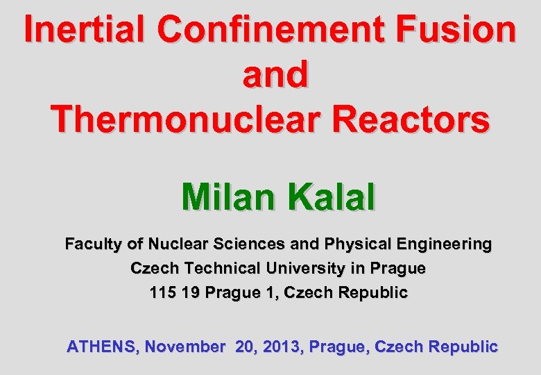 Inertial Confinement Fusion and Thermonuclear Reactors Milan Kalal Faculty of Nuclear Sciences and Physical