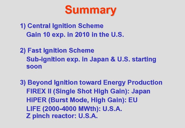 Summary 1) Central Ignition Scheme Gain 10 exp. in 2010 in the U. S.