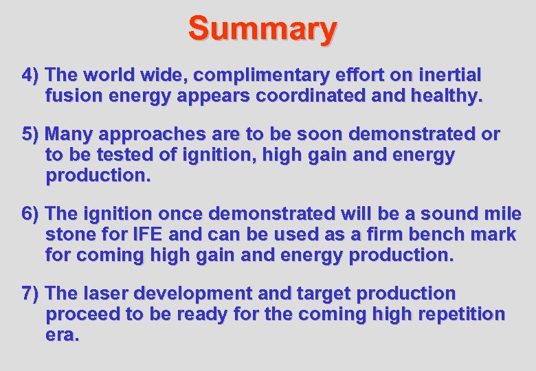 Summary 4) The world wide, complimentary effort on inertial fusion energy appears coordinated and