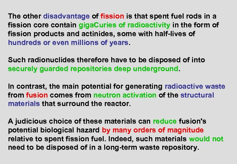 The other disadvantage of fission is that spent fuel rods in a fission core