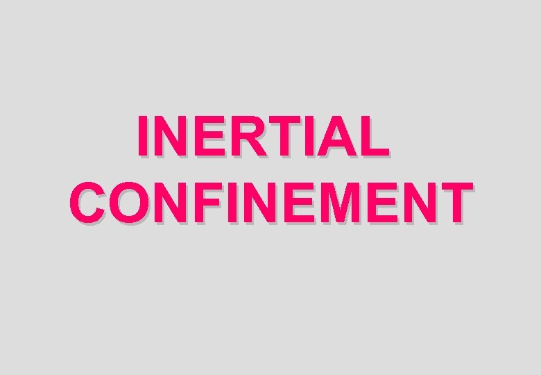 INERTIAL CONFINEMENT 