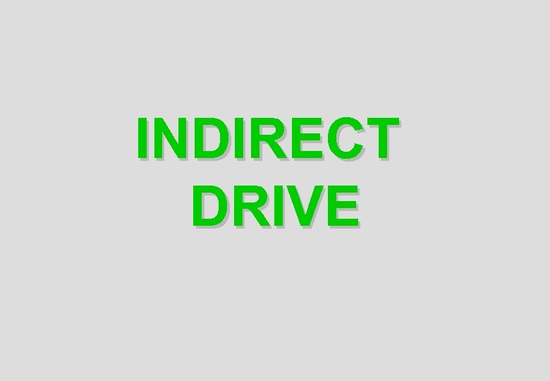 INDIRECT DRIVE 