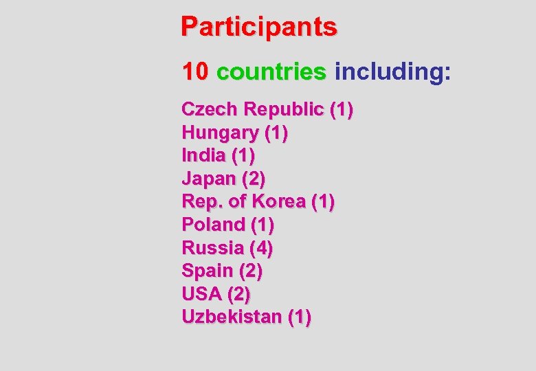 Participants 10 countries including: Czech Republic (1) Hungary (1) India (1) Japan (2) Rep.