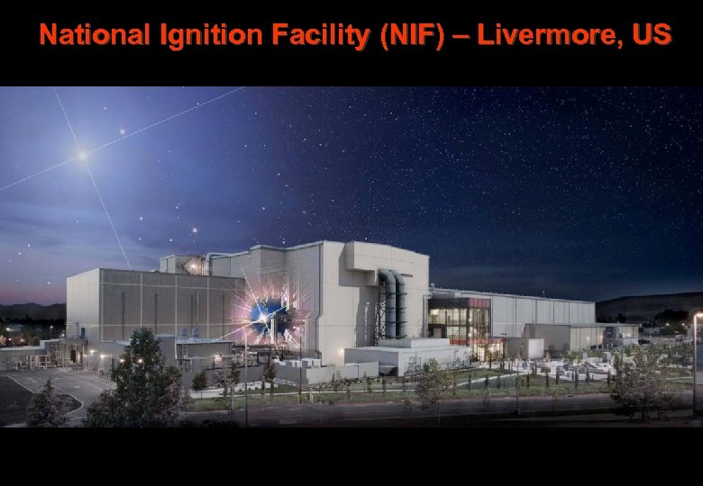 National Ignition Facility (NIF) – Livermore, US 