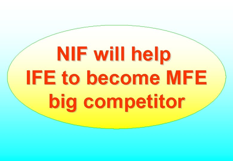 NIF will help IFE to become MFE big competitor 