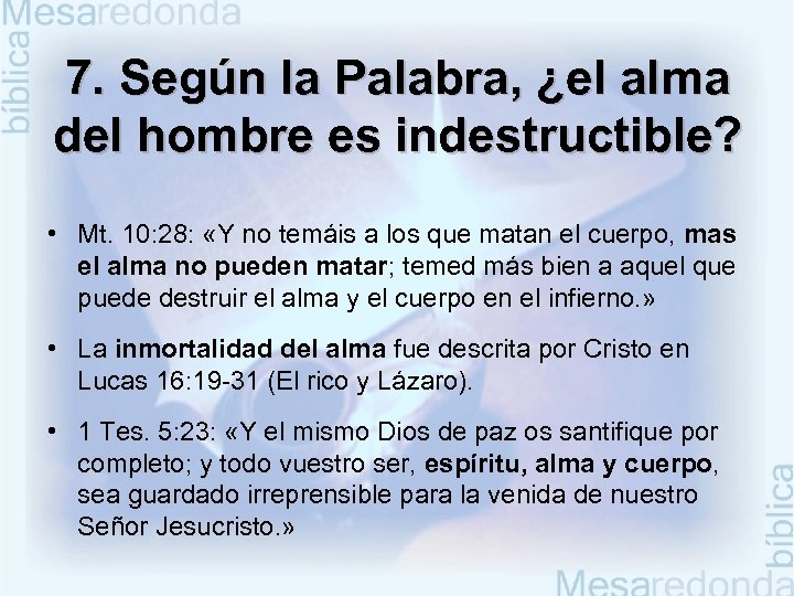 7. Según la Palabra, ¿el alma del hombre es indestructible? • Mt. 10: 28: