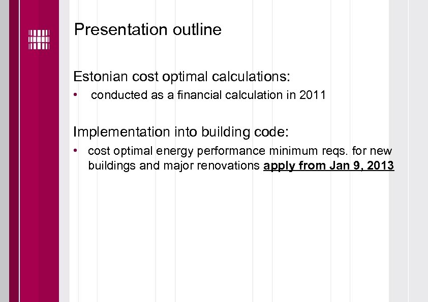 Presentation outline Estonian cost optimal calculations: • conducted as a financial calculation in 2011