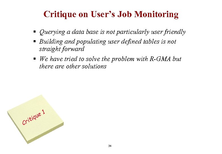 Critique on User’s Job Monitoring § Querying a data base is not particularly user