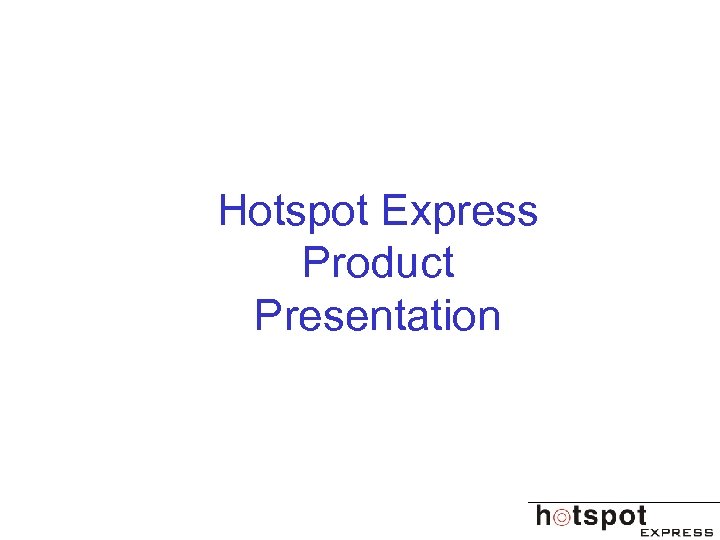 Hotspot Express Product Presentation 