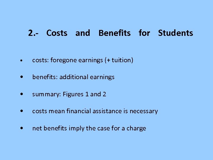 2. - Costs and Benefits for Students • costs: foregone earnings (+ tuition) •