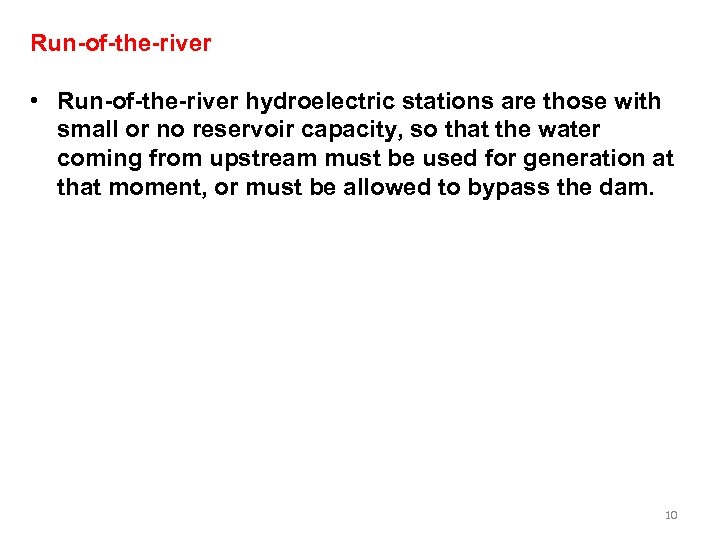 Run-of-the-river • Run-of-the-river hydroelectric stations are those with small or no reservoir capacity, so