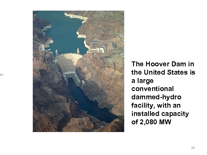 The Hoover Dam in the United States is a large conventional dammed-hydro facility, with