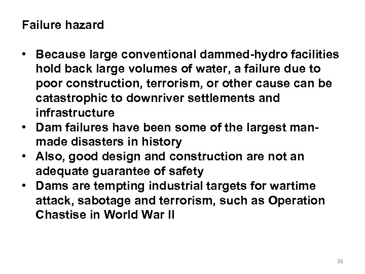 Failure hazard • Because large conventional dammed-hydro facilities hold back large volumes of water,