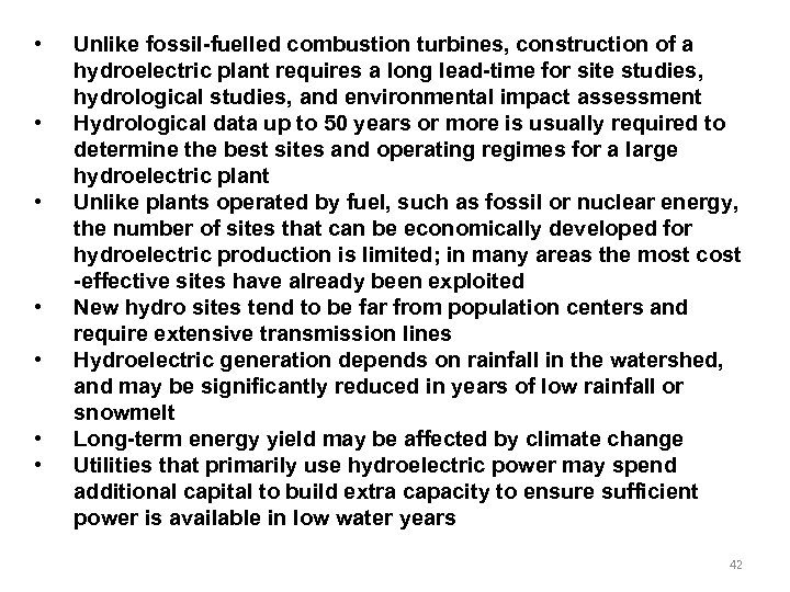  • • Unlike fossil-fuelled combustion turbines, construction of a hydroelectric plant requires a