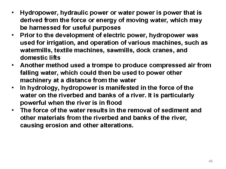  • Hydropower, hydraulic power or water power is power that is derived from