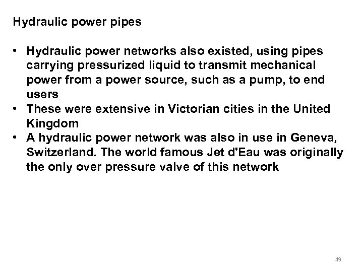 Hydraulic power pipes • Hydraulic power networks also existed, using pipes carrying pressurized liquid
