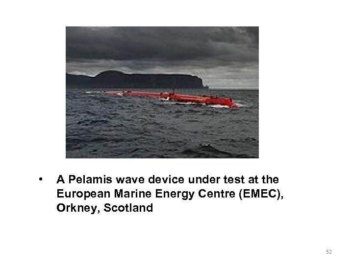  • A Pelamis wave device under test at the European Marine Energy Centre
