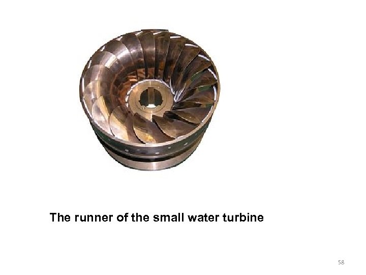 The runner of the small water turbine 58 
