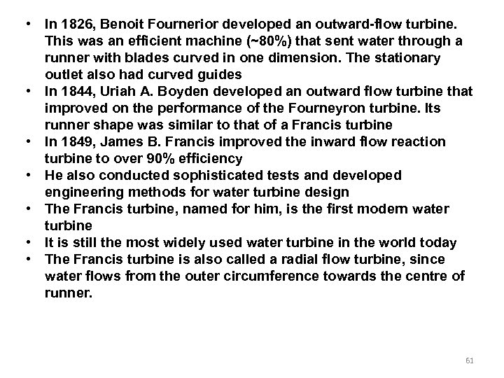  • In 1826, Benoit Fournerior developed an outward-flow turbine. This was an efficient
