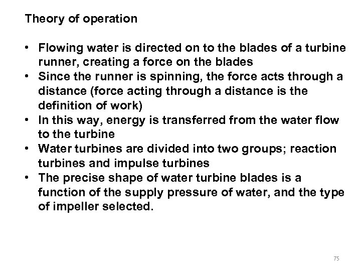 Theory of operation • Flowing water is directed on to the blades of a