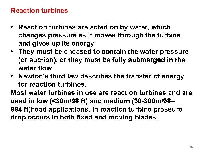 Reaction turbines • Reaction turbines are acted on by water, which changes pressure as