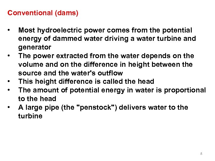 Conventional (dams) • • • Most hydroelectric power comes from the potential energy of