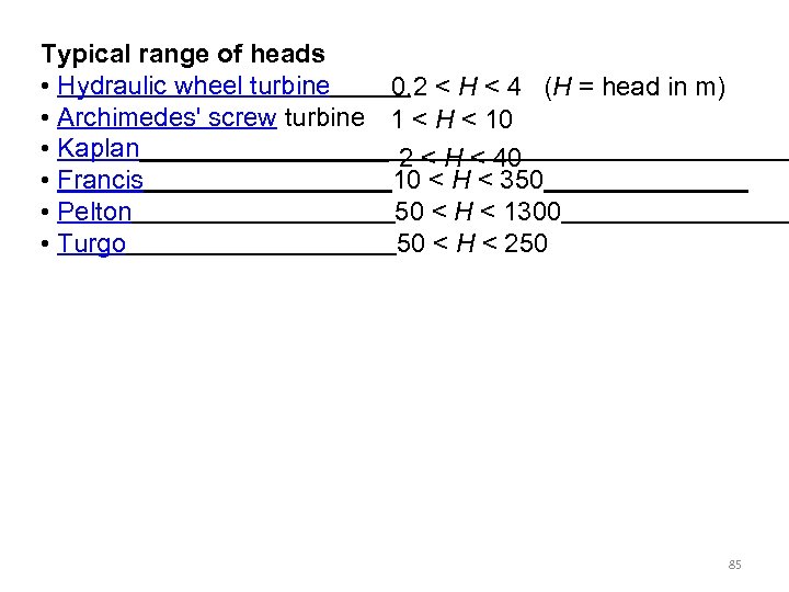 Typical range of heads • Hydraulic wheel turbine 0. 2 < H < 4