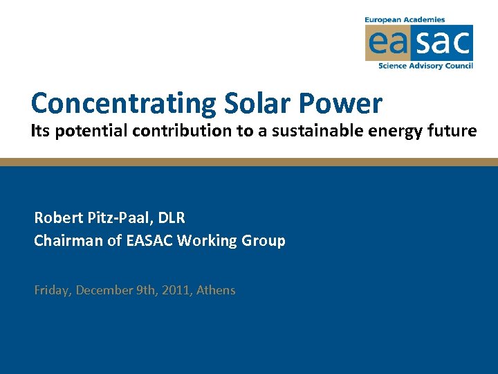 Concentrating Solar Power Its potential contribution to a sustainable energy future Robert Pitz-Paal, DLR