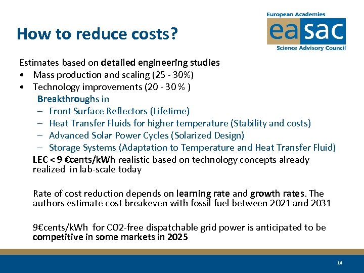 How to reduce costs? Estimates based on detailed engineering studies • Mass production and