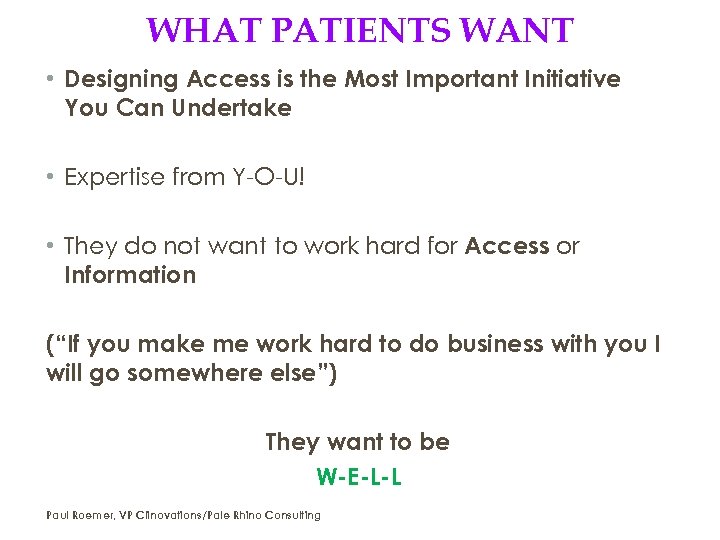 WHAT PATIENTS WANT • Designing Access is the Most Important Initiative You Can Undertake
