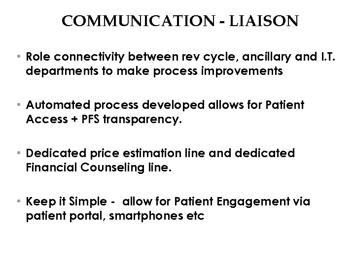 COMMUNICATION - LIAISON • Role connectivity between rev cycle, ancillary and I. T. departments