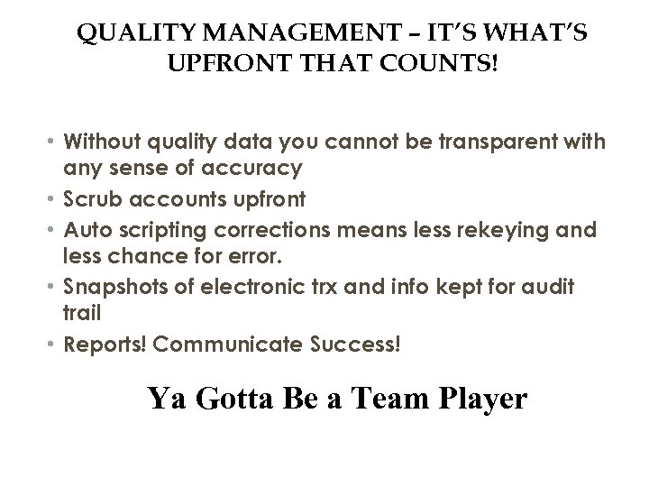 QUALITY MANAGEMENT – IT’S WHAT’S UPFRONT THAT COUNTS! • Without quality data you cannot