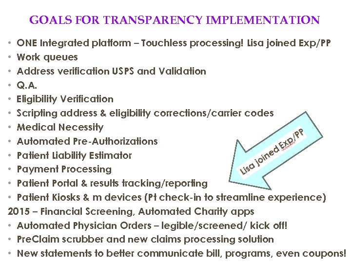 GOALS FOR TRANSPARENCY IMPLEMENTATION • ONE Integrated platform – Touchless processing! Lisa joined Exp/PP
