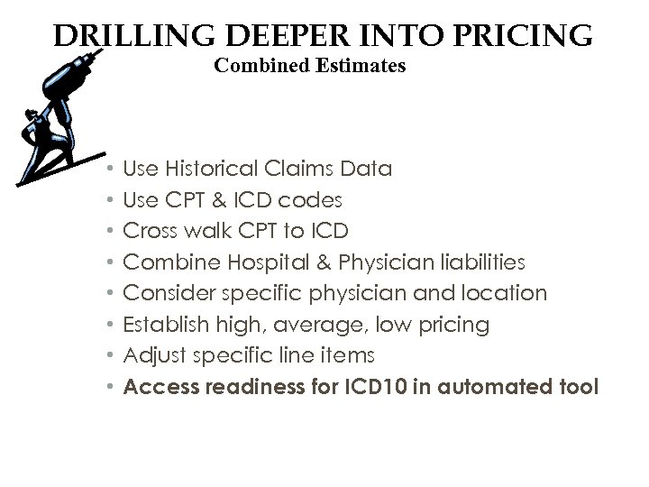 DRILLING DEEPER INTO PRICING Combined Estimates • • Use Historical Claims Data Use CPT