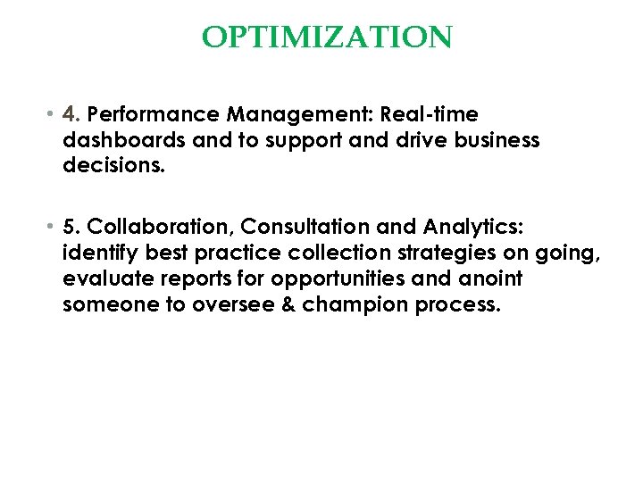 OPTIMIZATION • 4. Performance Management: Real-time dashboards and to support and drive business decisions.