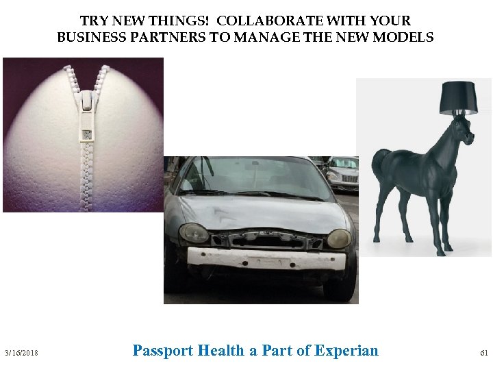TRY NEW THINGS! COLLABORATE WITH YOUR BUSINESS PARTNERS TO MANAGE THE NEW MODELS 3/16/2018