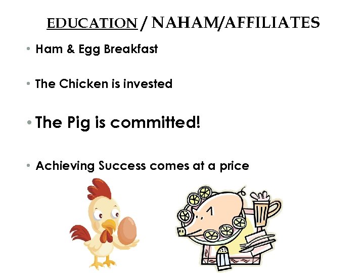 EDUCATION / NAHAM/AFFILIATES • Ham & Egg Breakfast • The Chicken is invested •