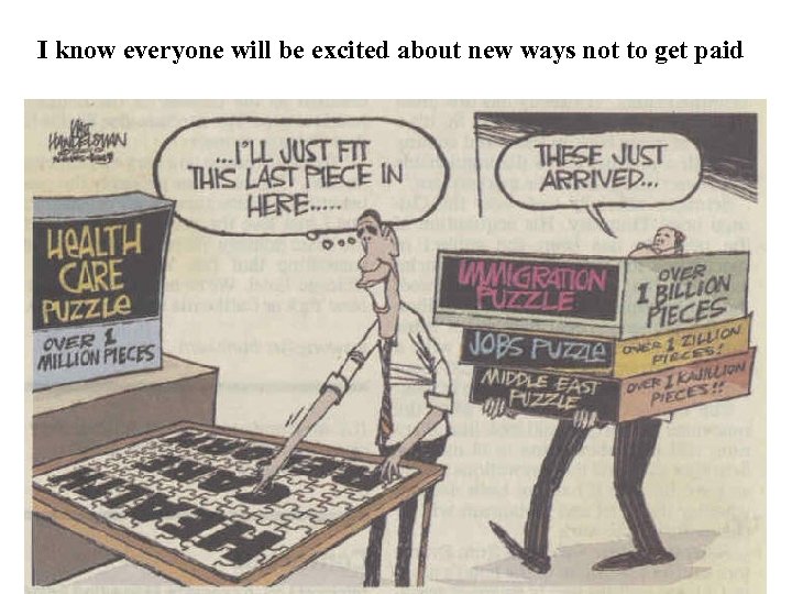 I know everyone will be excited about new ways not to get paid 