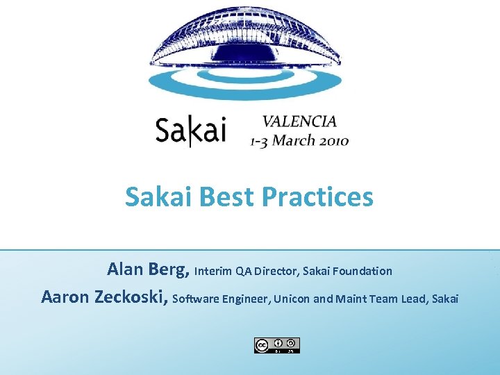Sakai Best Practices Alan Berg, Interim QA Director, Sakai Foundation Aaron Zeckoski, Software Engineer,
