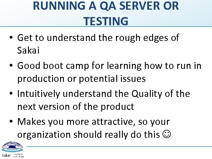 RUNNING A QA SERVER OR TESTING • Get to understand the rough edges of
