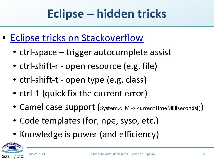 Eclipse – hidden tricks • Eclipse tricks on Stackoverflow • • ctrl-space – trigger