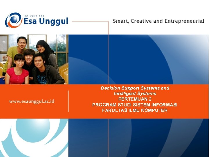 Decision Support Systems and Intelligent Systems PERTEMUAN 2 PROGRAM STUDI SISTEM INFORMASI FAKULTAS ILMU