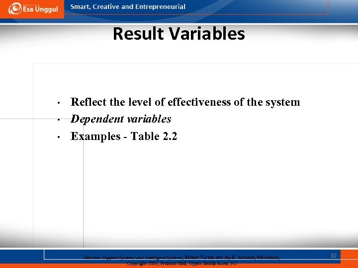 Result Variables • • • Reflect the level of effectiveness of the system Dependent