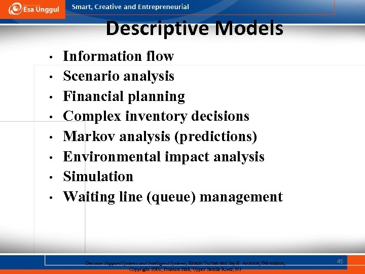 Descriptive Models • • Information flow Scenario analysis Financial planning Complex inventory decisions Markov